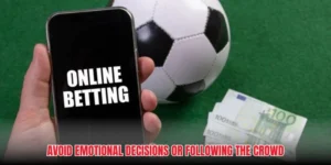 Avoid emotional decisions or following the crowd